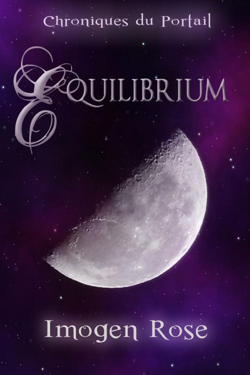 Cover of the book Chroniques du Portail, Tome 2: Equilibrium by Imogen Rose, Wild Thorn Publishing