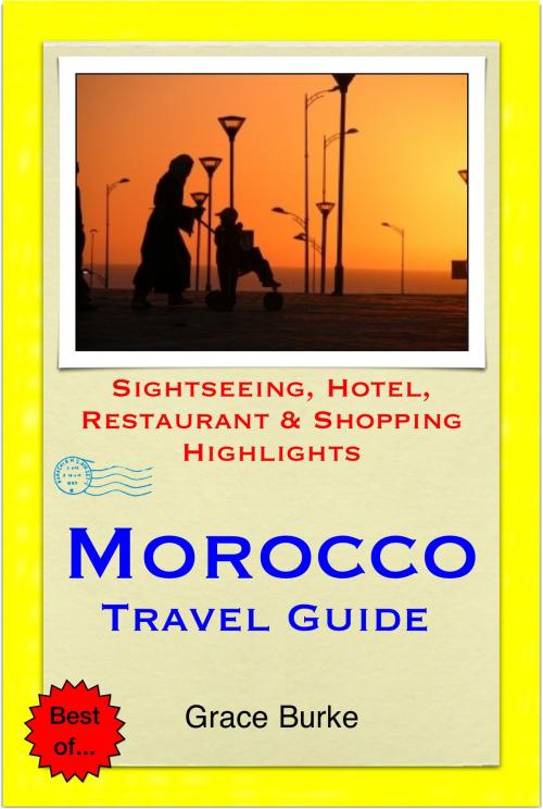 Cover of the book Morocco Travel Guide - Sightseeing, Hotel, Restaurant & Shopping Highlights (Illustrated) by Grace Burke, Astute Press