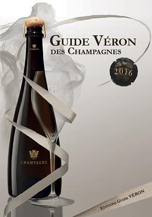 Cover of the book Guide VERON des Champagnes 2016 by Michel VERON, Guide VERON