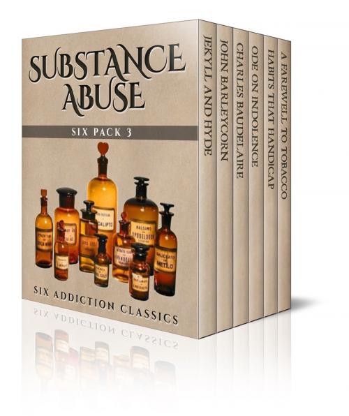 Cover of the book Substance Abuse Six Pack 3 by Théophile Gautier, Robert Louis Stevenson, Jack London, Enhanced E-Books