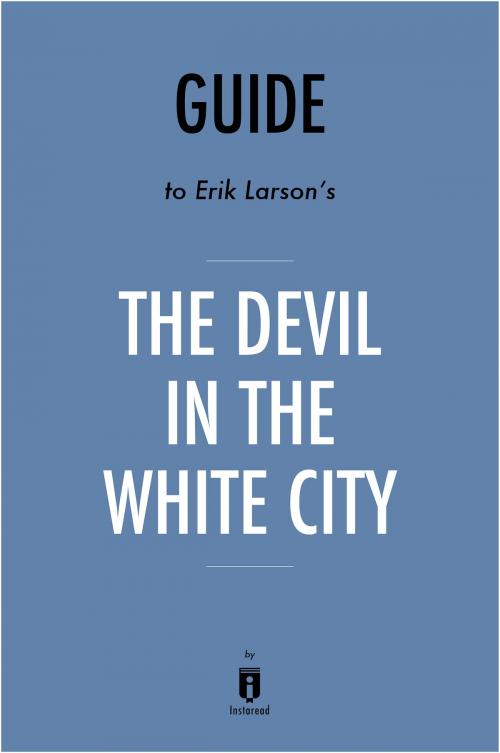 Cover of the book Guide to Erik Larson’s The Devil in the White City by Instaread by Instaread, Instaread