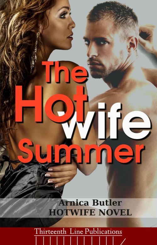 Cover of the book The Hotwife Summer by Arnica Butler, Thirteenth Line Publications
