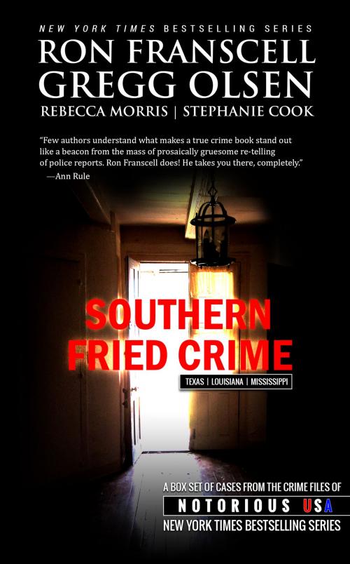 Cover of the book Southern Fried Crime (Notorious USA Box Set) by Gregg Olsen, Ron Franscell, Rebecca Morris, Stephanie Cook, Notorious USA