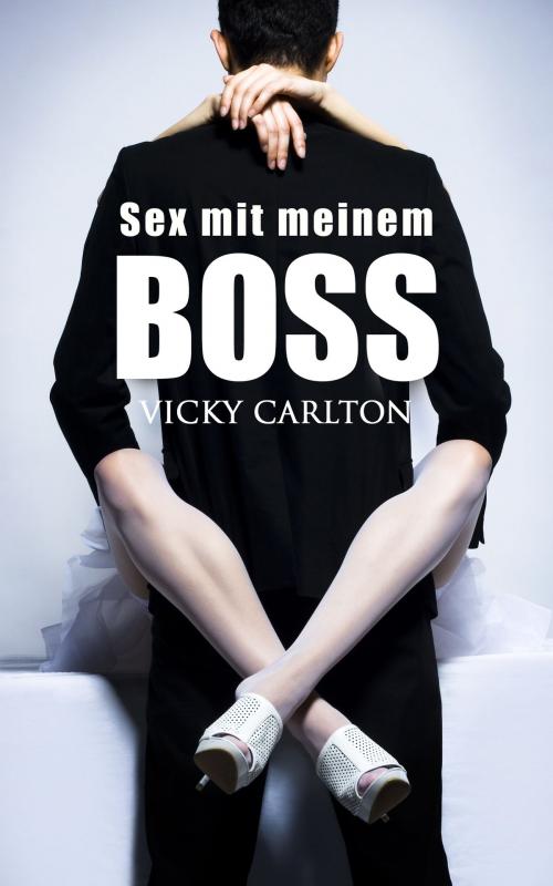 Cover of the book Sex mit meinem Boss by Vicky Carlton, Vicky Carlton