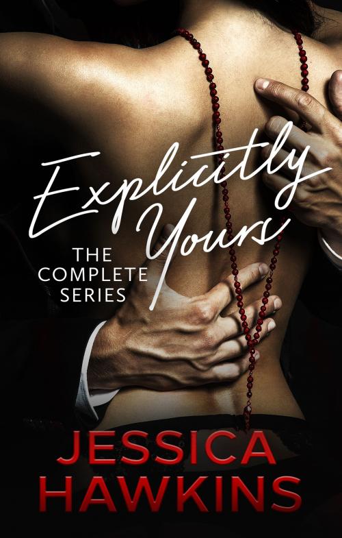 Cover of the book Explicitly Yours Series by Jessica Hawkins, Jessica Hawkins