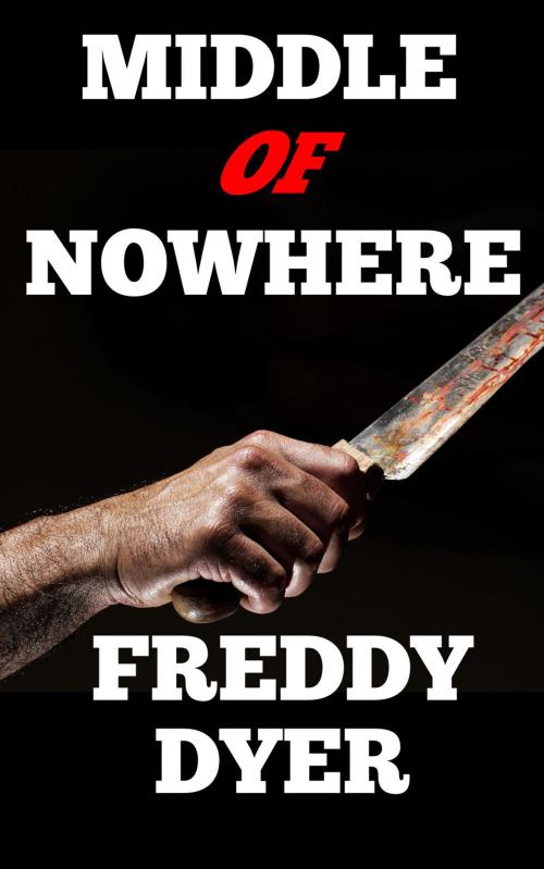 Cover of the book Middle of Nowhere by Freddy Dyer, Freddy Dyer Publishing