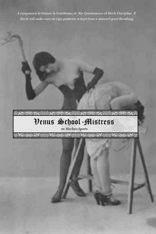Cover of the book Venus School-Mistress by Rebecca Birch (pseudonym), Locus Elm Press (editor), George Cannon (editor), Locus Elm Press
