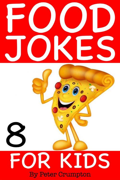 Cover of the book Food Jokes For Kids 8 by Peter Crumpton, PeteyRF Creative