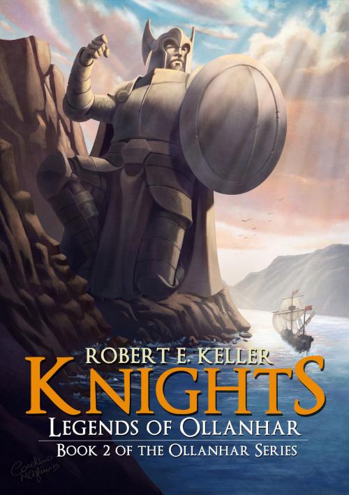 Cover of the book Knights: Legends of Ollanhar by Robert E. Keller, Smart Goblin Publishing