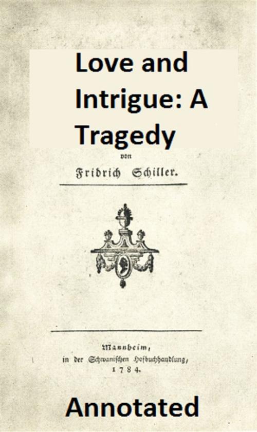 Cover of the book Love and Intrigue: A Tragedy (Annotated) by Friedrich Schiller, Bronson Tweed Publishing