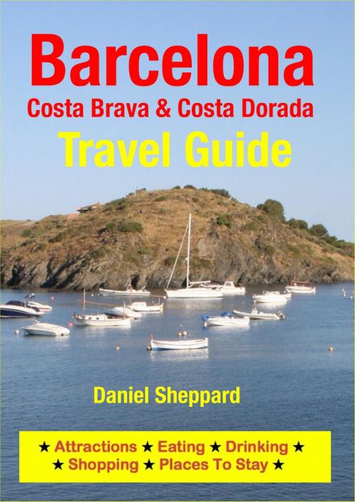 Cover of the book Barcelona, Costa Brava & Costa Dorada Travel Guide by Daniel Sheppard, Astute Press
