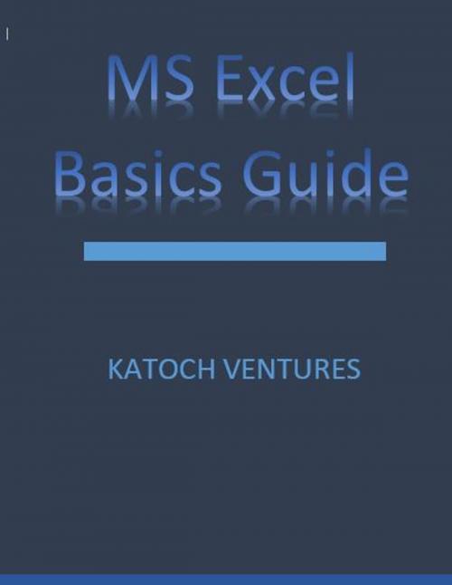 Cover of the book MS Excel Basics Guide by Katoch Ventures, Katoch Ventures