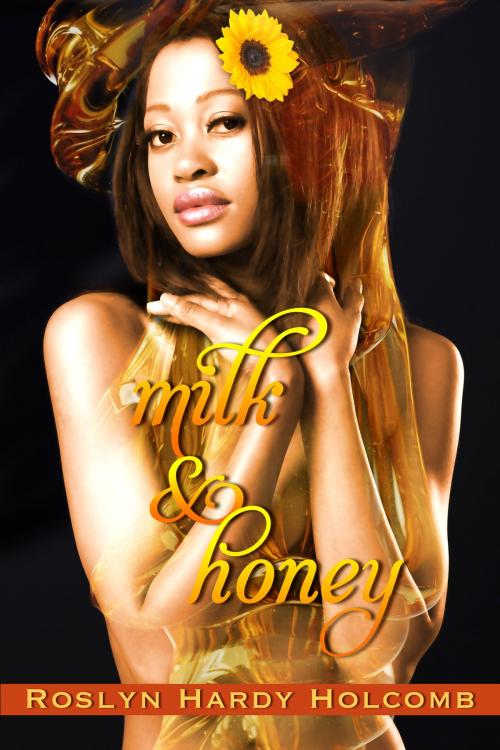 Cover of the book Milk & Honey by Roslyn Hardy Holcomb, Roslyn Hardy Holcomb