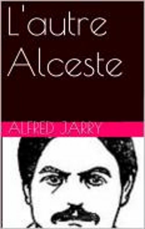 Cover of the book L'autre Alceste by Alfred Jarry, pb
