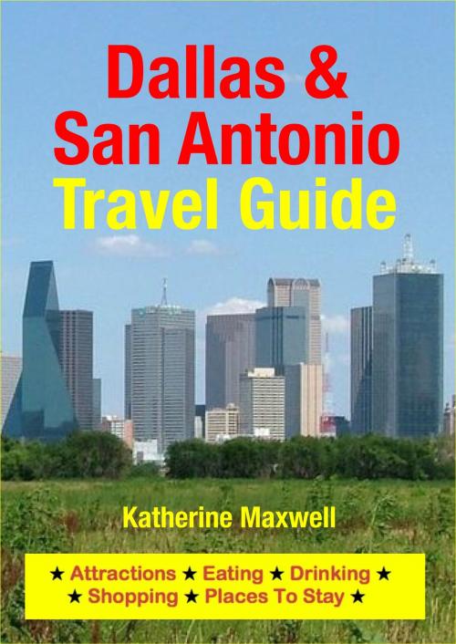 Cover of the book Dallas & San Antonio Travel Guide by Katherine Maxwell, Astute Press
