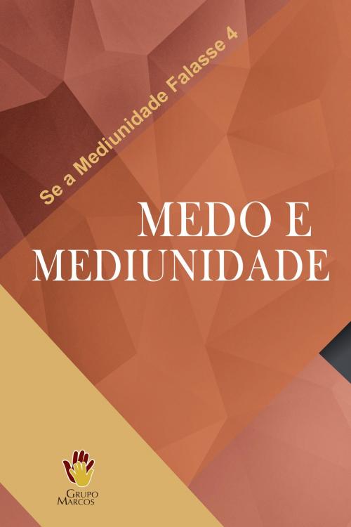 Cover of the book Medo e Mediunidade by Grupo Marcos, Grupo Marcos