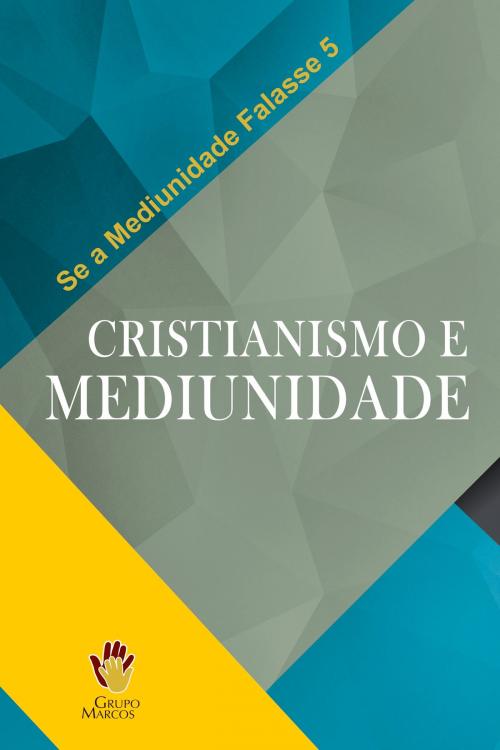 Cover of the book Cristianismo e Mediunidade by Grupo Marcos, Grupo Marcos