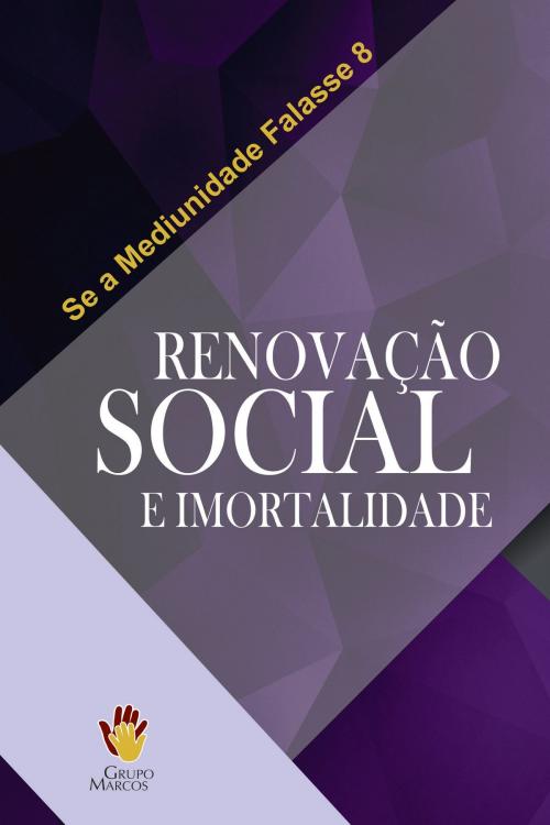Cover of the book Renovação Social e Imortalidade by Grupo Marcos, Grupo Marcos