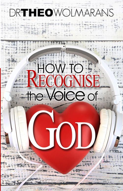 Cover of the book How To Recognize the Voice of God by Dr Theo Wolmarans, TBCE