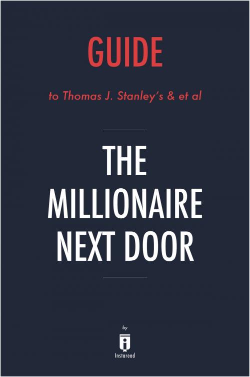 Cover of the book Guide to Thomas J. Stanley’s & et al The Millionaire Next Door by Instaread by Instaread, Instaread