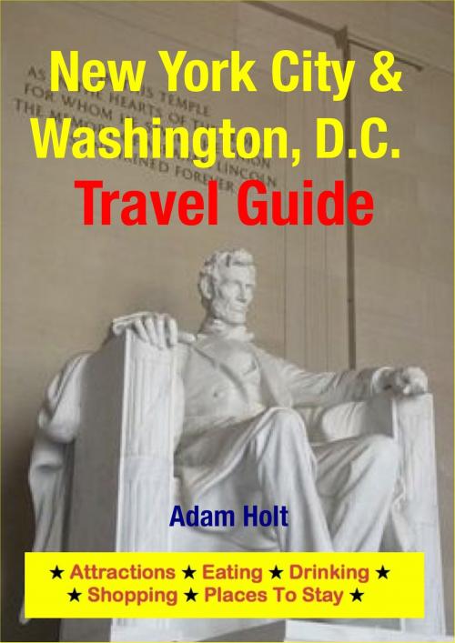 Cover of the book New York City & Washington, D.C. Travel Guide by Adam Holt, Astute Press