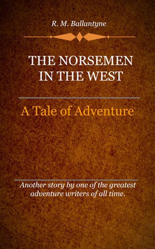 Cover of the book The Norsemen in the West by Ballantyne, R. M., Delmarva Publications, Inc.