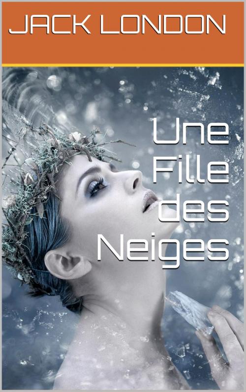 Cover of the book Une Fille des Neiges by JACK LONDON, NA