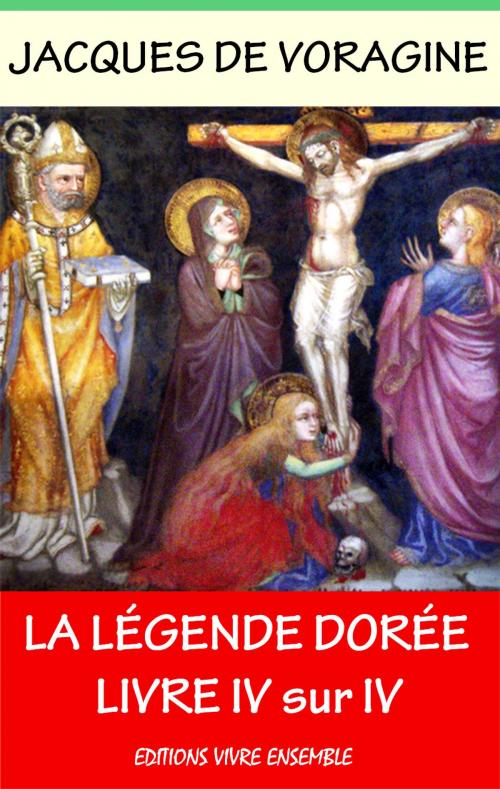 Cover of the book La Légende Dorée - Tome III sur IV by Jacques De Voragine, Editions Vivre Ensemble
