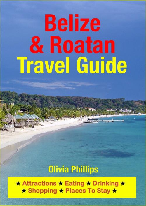 Cover of the book Belize & Roatan Travel Guide by Olivia Phillips, Astute Press