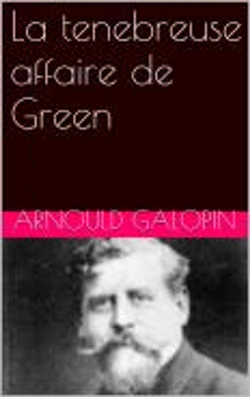 Cover of the book La tenebreuse affaire de Green by Arnould Galopin, pb