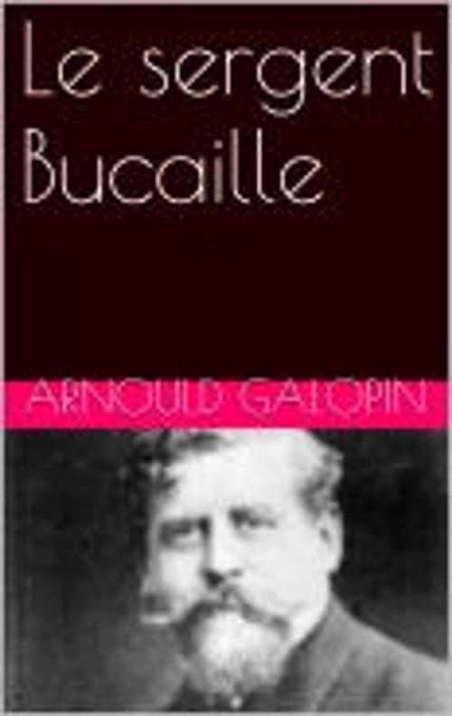 Cover of the book Le sergent Bucaille by Arnould Galopin, pb