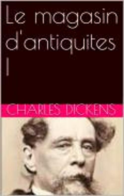 Cover of the book Le magasin d'antiquites I by Charles Dickens, pb