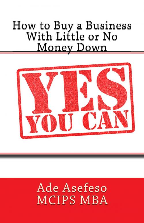 Cover of the book How to Buy a Business With Little or No Money Down by Ade Asefeso MCIPS MBA, AA Global Sourcing Ltd