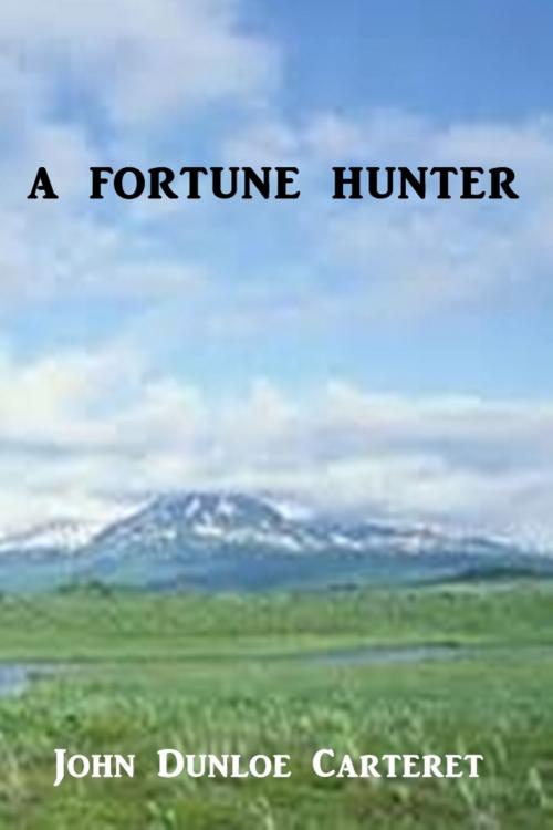 Cover of the book A Fortune Hunter by John Dunloe Carteret, Green Bird Press