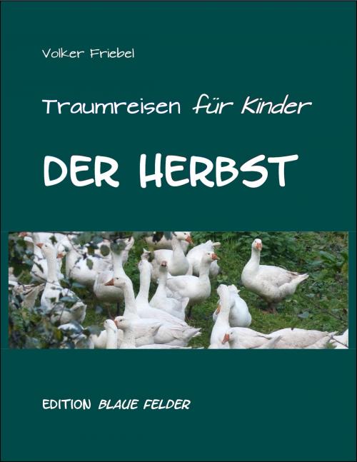 Cover of the book Der Herbst – Traumreisen für Kinder by Volker Friebel, Edition Blaue Felder