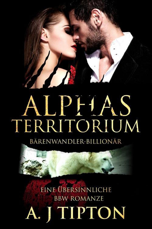 Cover of the book Alphas Territorium by AJ Tipton, AJ Tipton Enterprises, LLC