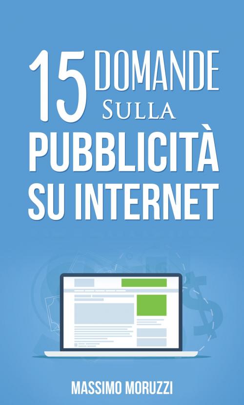 Cover of the book 15 Domande sulla Pubblicità su Internet by Massimo Moruzzi, Massimo Moruzzi