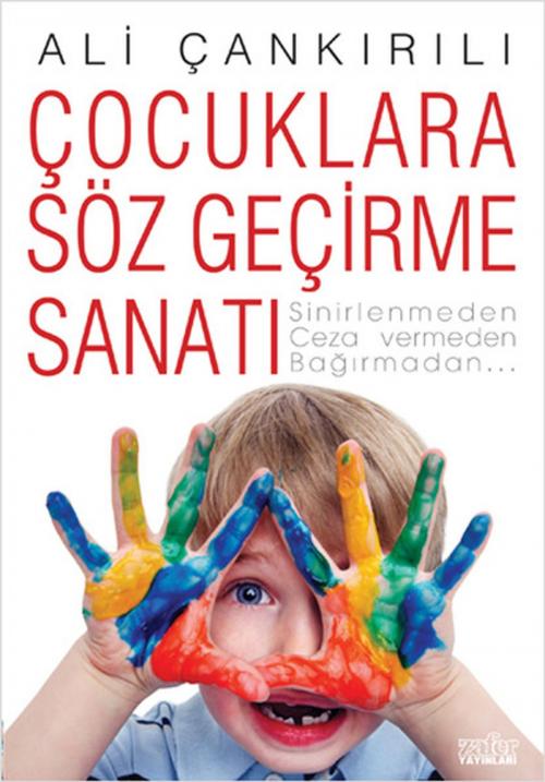 Cover of the book Çocuklara Söz Geçirme Sanatı by Ali Çankırılı, Zafer Yayınları