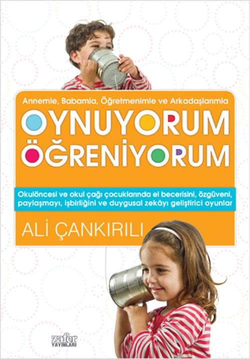 Cover of the book Annem ve Babamla Oynuyorum Öğreniyorum by Ali Çankırılı, Zafer Yayınları