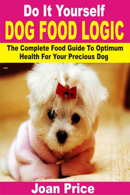 Cover of the book Do It Yourself Dog Food Logic by Joan Price, PublishDrive