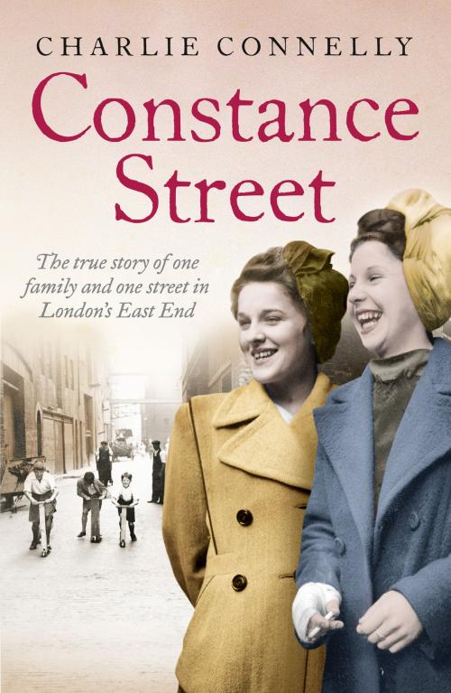 Cover of the book Constance Street: The true story of one family and one street in London’s East End by Charlie Connelly, HarperCollins Publishers