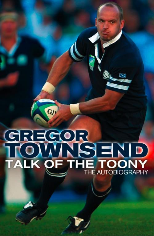 Cover of the book Talk of the Toony: The Autobiography of Gregor Townsend by Gregor Townsend, HarperCollins Publishers