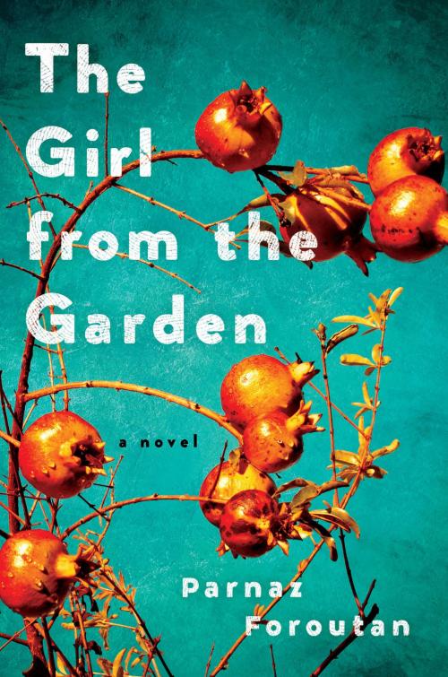 Cover of the book The Girl from the Garden by Parnaz Foroutan, Ecco