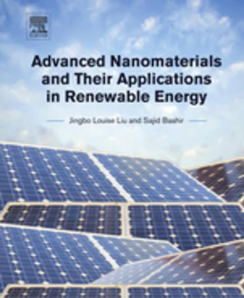 Cover of the book Advanced Nanomaterials and Their Applications in Renewable Energy by Jingbo Louise Liu, Sajid Bashir, MB, CHB, Elsevier Science