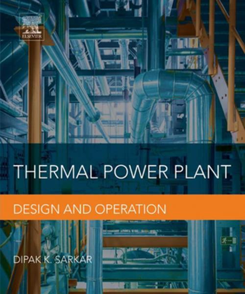 Cover of the book Thermal Power Plant by Dipak Sarkar, Elsevier Science