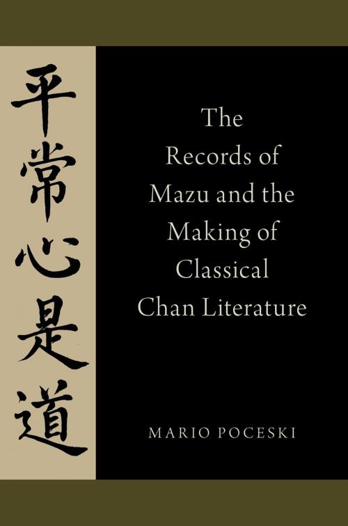 Cover of the book The Records of Mazu and the Making of Classical Chan Literature by Mario Poceski, Oxford University Press