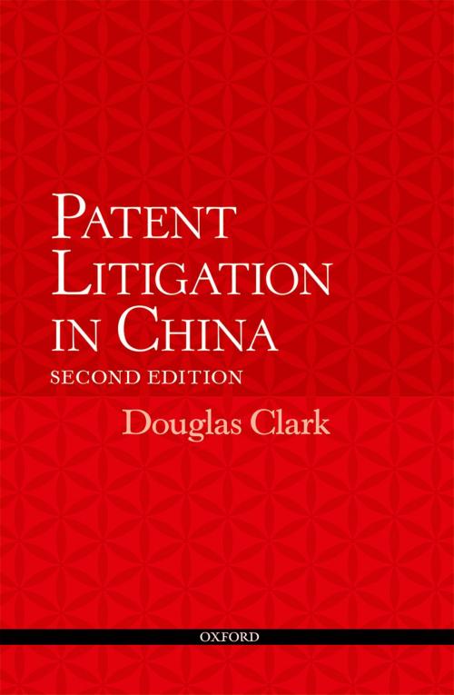 Cover of the book Patent Litigation in China 2e by Douglas Clark, OUP Oxford