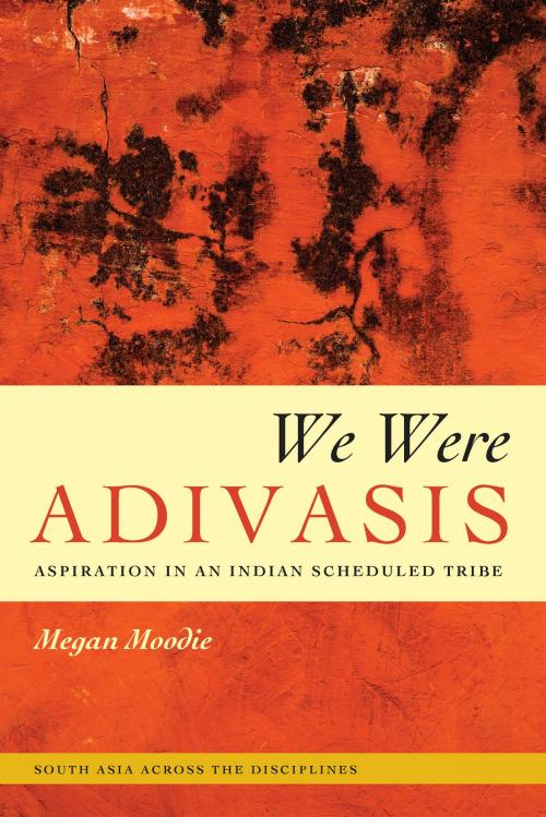 Cover of the book We Were Adivasis by Megan Moodie, University of Chicago Press