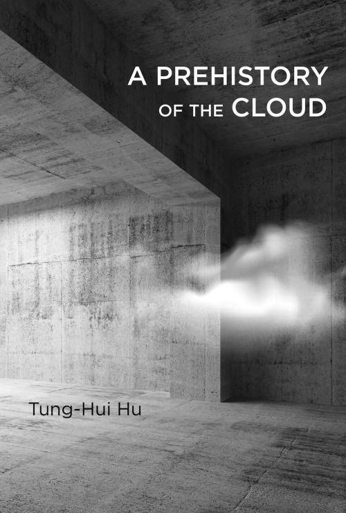 Cover of the book A Prehistory of the Cloud by Tung-Hui Hu, The MIT Press