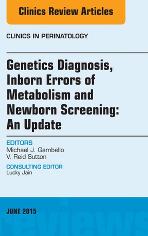 Cover of the book Genetics Diagnosis, Inborn Errors of Metabolism and Newborn Screening: An Update, An Issue of Clinics in Perinatology, E-Book by Michael J. Gambello, MD, Elsevier Health Sciences